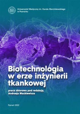  Xenogent – Rewolucyjny Materiał Biomedyczny w Inżynierii Tkankowej!